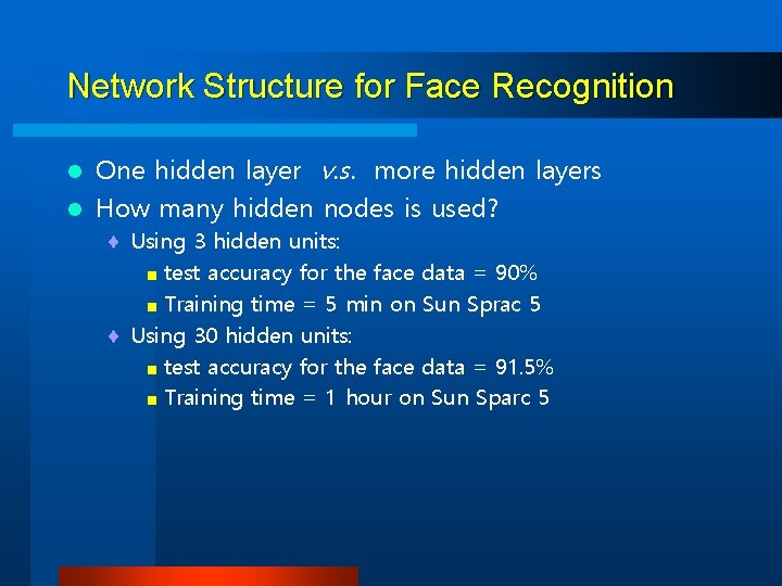 Network Structure for Face Recognition One hidden layer v. s. more hidden layers l