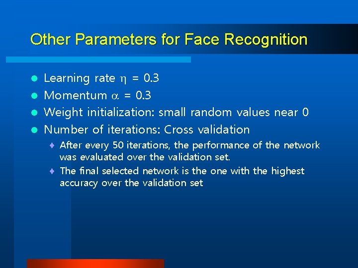 Other Parameters for Face Recognition Learning rate = 0. 3 l Momentum = 0.