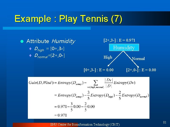 Example : Play Tennis (7) l Attribute Humidity ¨ Dhigh = [0+, 3 -]