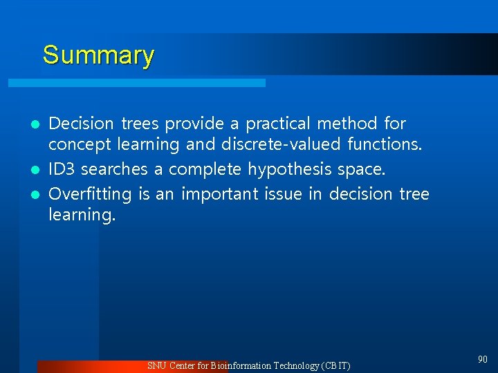 Summary Decision trees provide a practical method for concept learning and discrete-valued functions. l