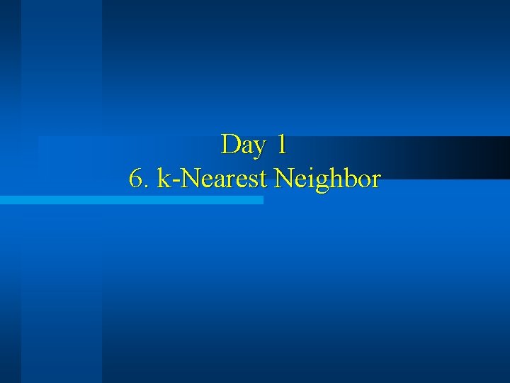 Day 1 6. k-Nearest Neighbor 