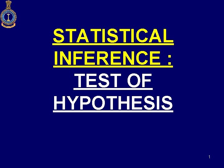 STATISTICAL INFERENCE : TEST OF HYPOTHESIS 1 