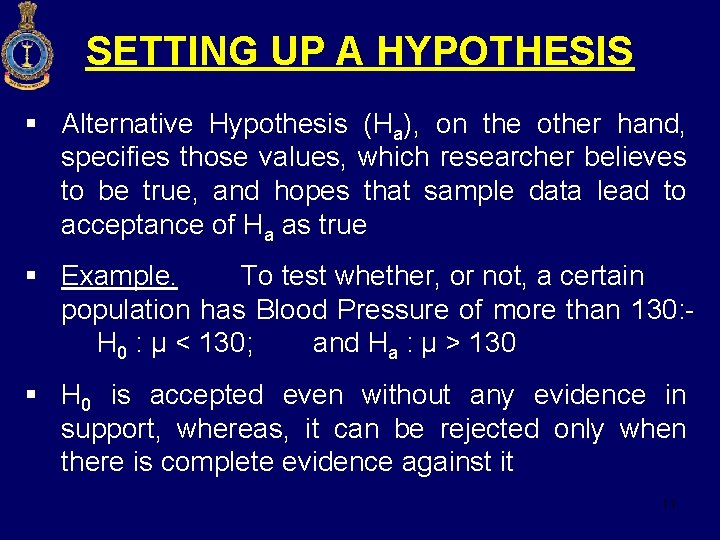 SETTING UP A HYPOTHESIS § Alternative Hypothesis (Ha), on the other hand, specifies those