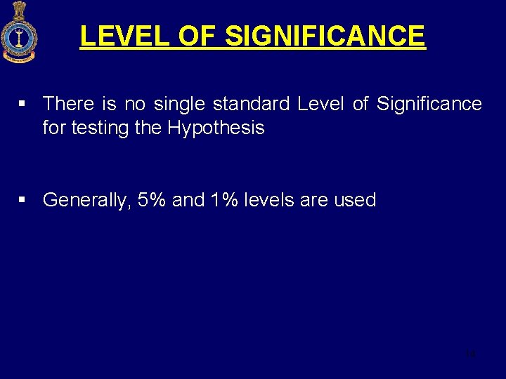 LEVEL OF SIGNIFICANCE § There is no single standard Level of Significance for testing