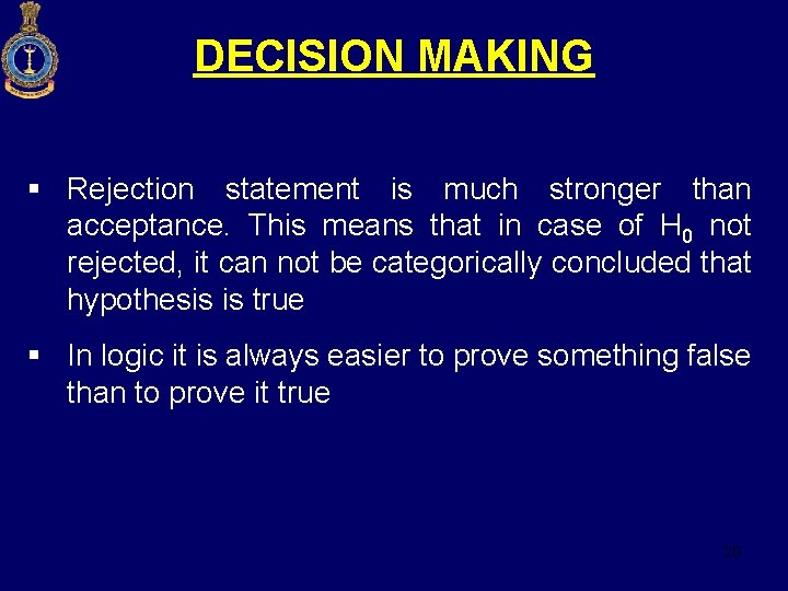 DECISION MAKING § Rejection statement is much stronger than acceptance. This means that in