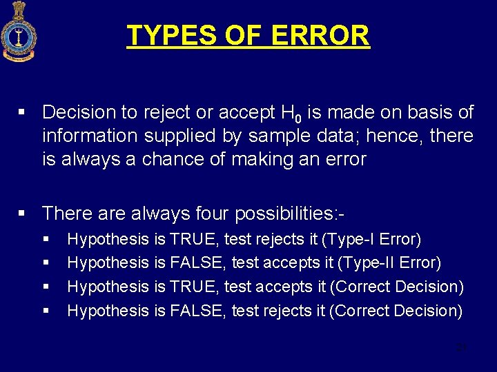 TYPES OF ERROR § Decision to reject or accept H 0 is made on