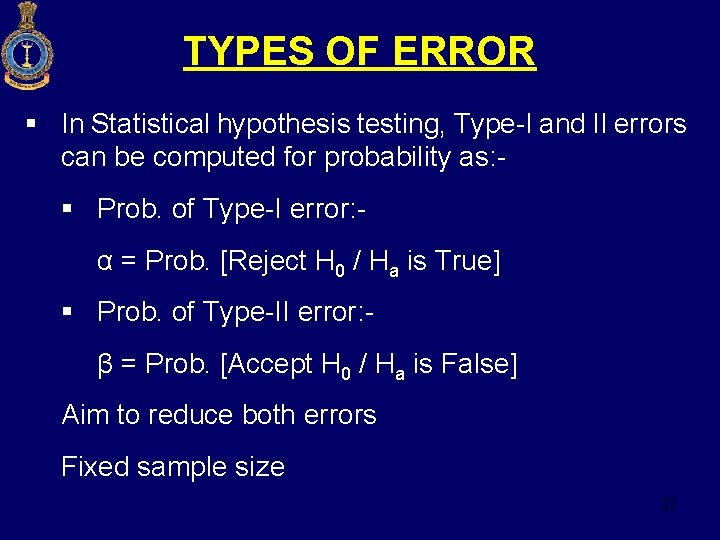TYPES OF ERROR § In Statistical hypothesis testing, Type-I and II errors can be