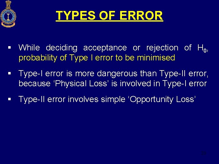 TYPES OF ERROR § While deciding acceptance or rejection of H 0, probability of