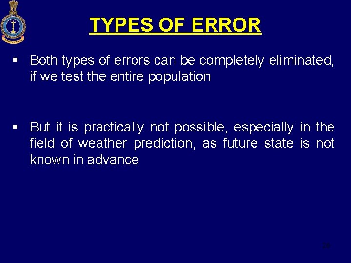 TYPES OF ERROR § Both types of errors can be completely eliminated, if we