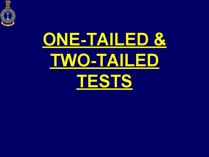 ONE-TAILED & TWO-TAILED TESTS 31 