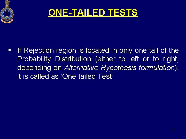 ONE-TAILED TESTS § If Rejection region is located in only one tail of the
