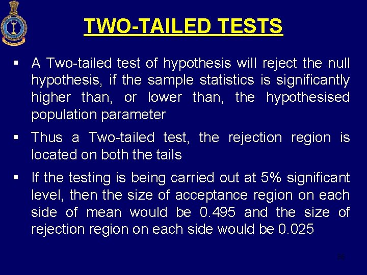 TWO-TAILED TESTS § A Two-tailed test of hypothesis will reject the null hypothesis, if