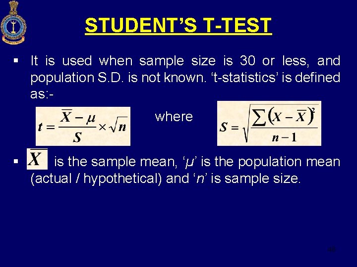 STUDENT’S T-TEST § It is used when sample size is 30 or less, and