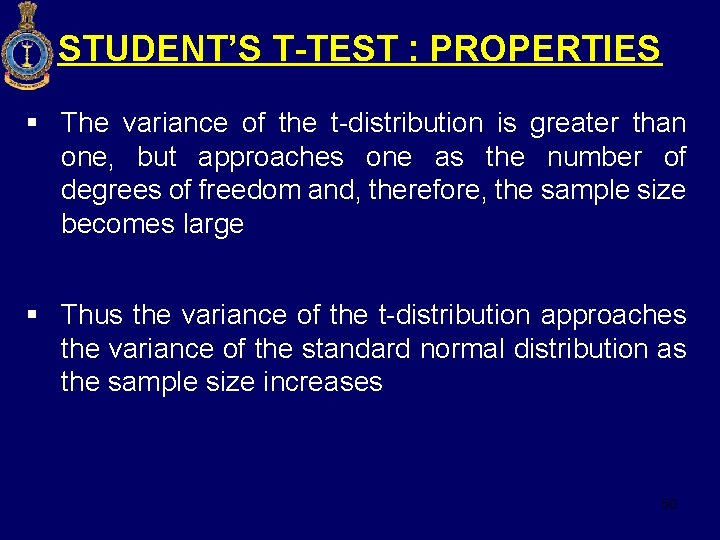STUDENT’S T-TEST : PROPERTIES § The variance of the t-distribution is greater than one,