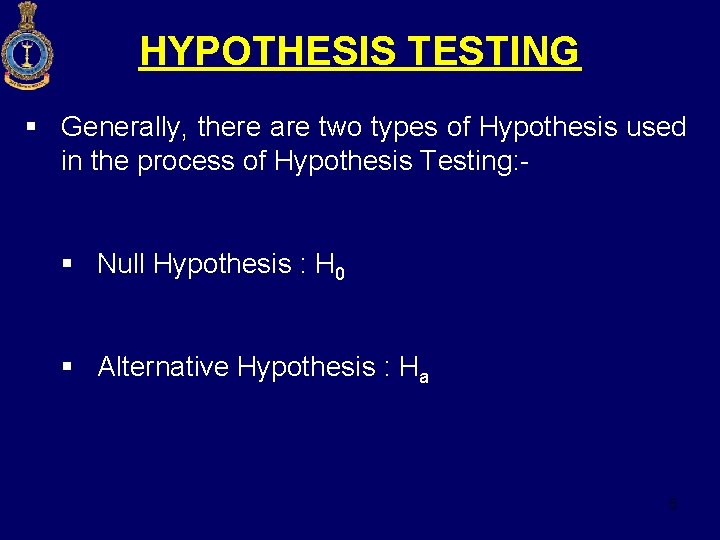HYPOTHESIS TESTING § Generally, there are two types of Hypothesis used in the process