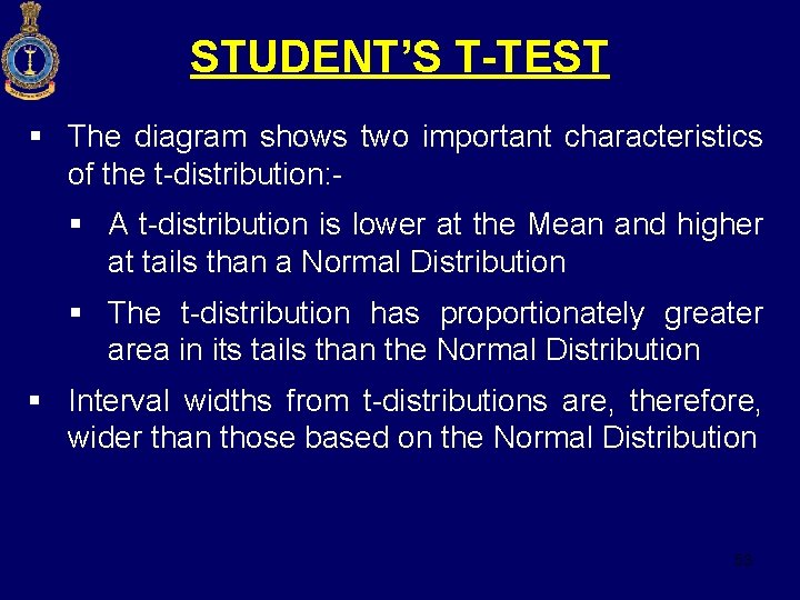 STUDENT’S T-TEST § The diagram shows two important characteristics of the t-distribution: § A