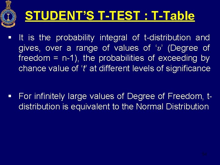 STUDENT’S T-TEST : T-Table § It is the probability integral of t-distribution and gives,