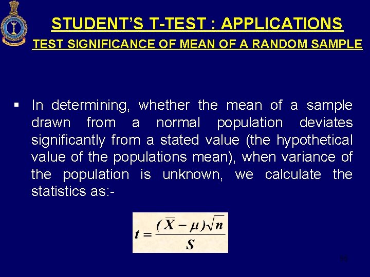 STUDENT’S T-TEST : APPLICATIONS TEST SIGNIFICANCE OF MEAN OF A RANDOM SAMPLE § In