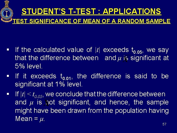 STUDENT’S T-TEST : APPLICATIONS TEST SIGNIFICANCE OF MEAN OF A RANDOM SAMPLE § If