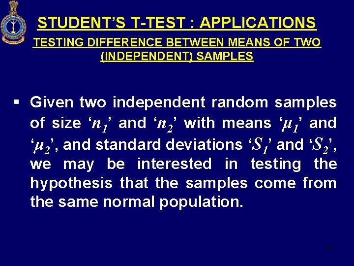 STUDENT’S T-TEST : APPLICATIONS TESTING DIFFERENCE BETWEEN MEANS OF TWO (INDEPENDENT) SAMPLES § Given