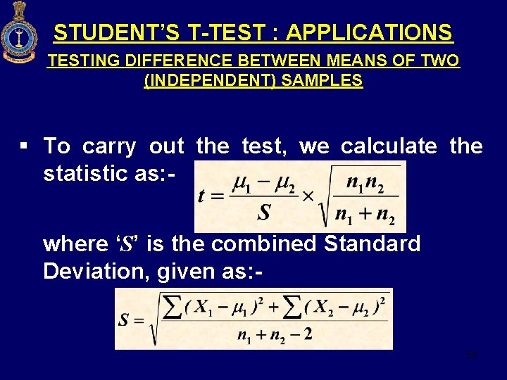 STUDENT’S T-TEST : APPLICATIONS TESTING DIFFERENCE BETWEEN MEANS OF TWO (INDEPENDENT) SAMPLES § To