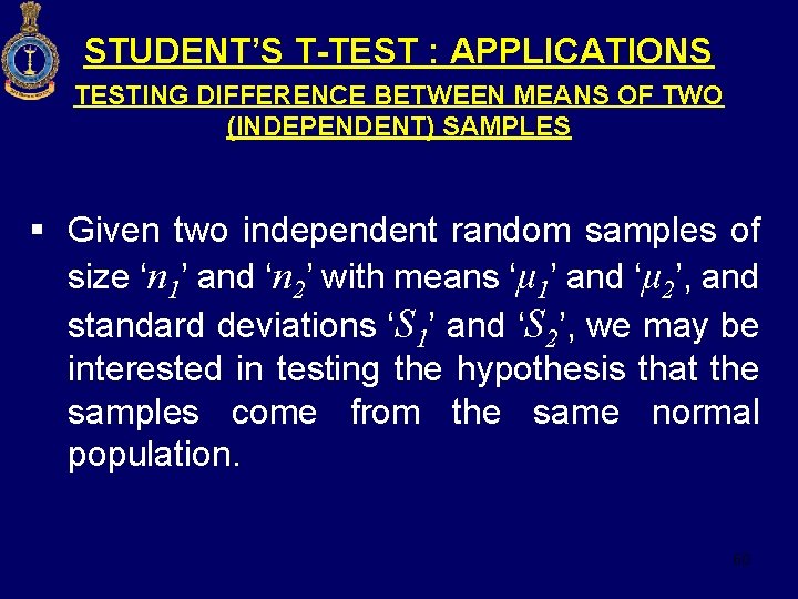 STUDENT’S T-TEST : APPLICATIONS TESTING DIFFERENCE BETWEEN MEANS OF TWO (INDEPENDENT) SAMPLES § Given