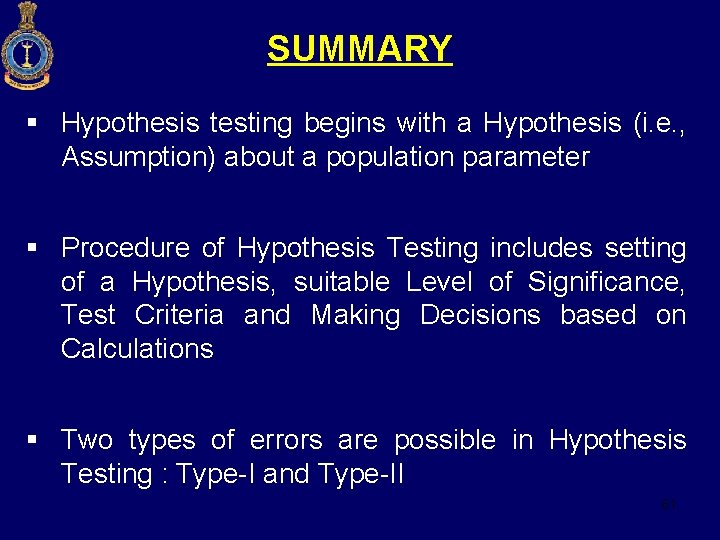 SUMMARY § Hypothesis testing begins with a Hypothesis (i. e. , Assumption) about a