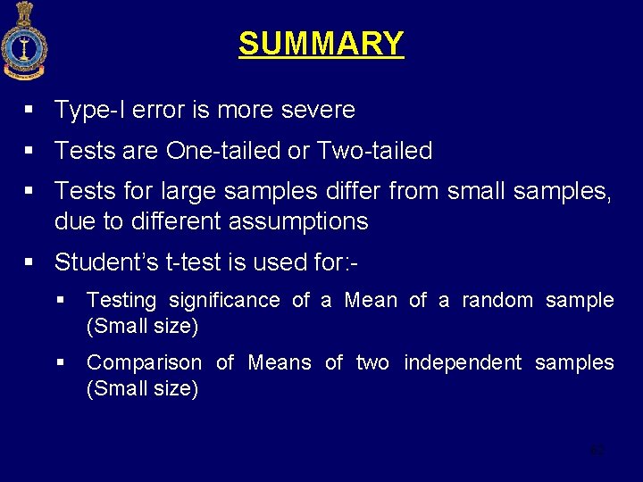 SUMMARY § Type-I error is more severe § Tests are One-tailed or Two-tailed §
