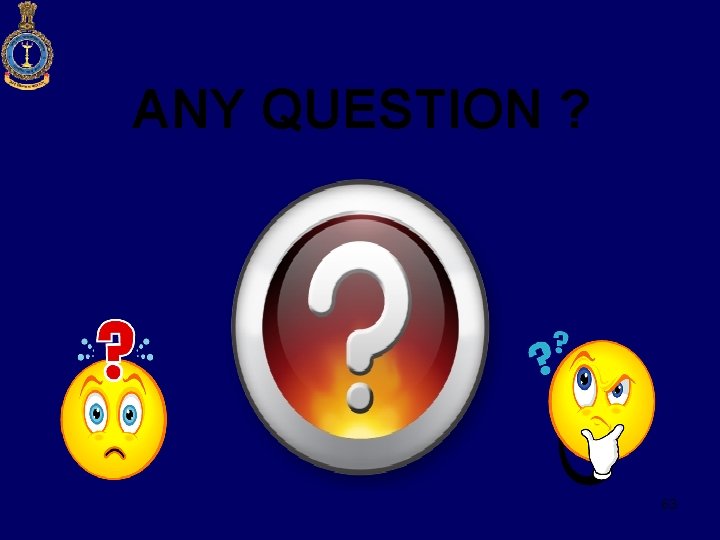 ANY QUESTION ? 63 