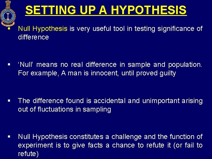 SETTING UP A HYPOTHESIS § Null Hypothesis is very useful tool in testing significance