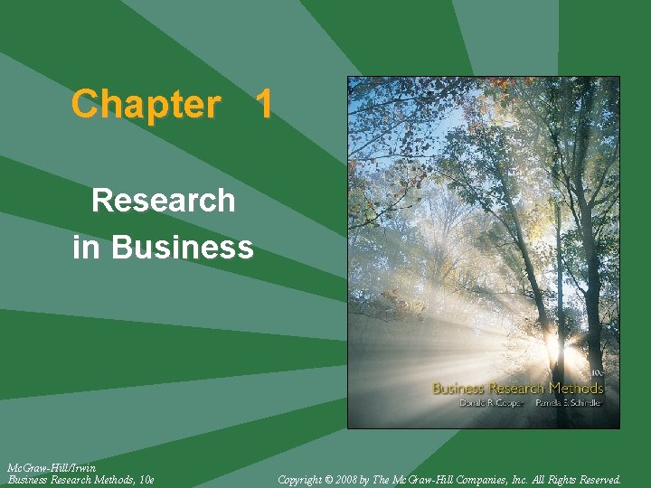 Chapter 1 Research in Business Mc. Graw-Hill/Irwin Business Research Methods, 10 e Copyright ©