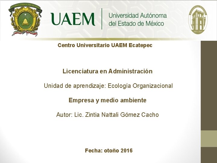 Centro Universitario UAEM Ecatepec Licenciatura en Administración Unidad de aprendizaje: Ecología Organizacional Empresa y