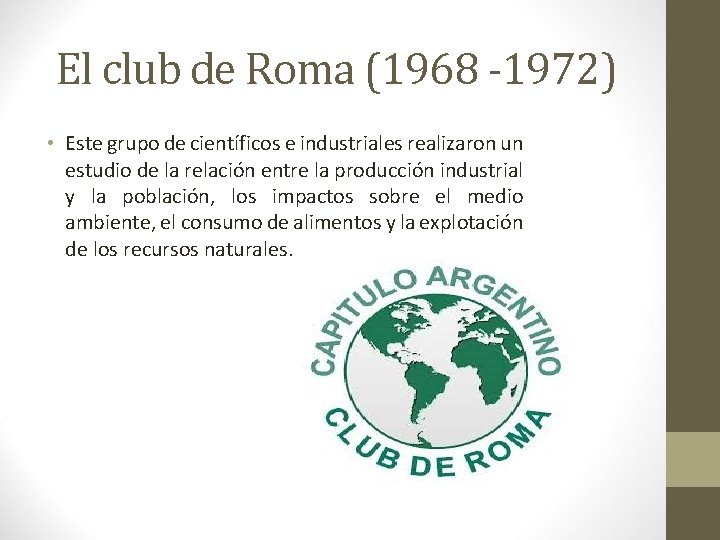 El club de Roma (1968 -1972) • Este grupo de científicos e industriales realizaron