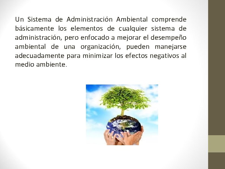 Un Sistema de Administración Ambiental comprende básicamente los elementos de cualquier sistema de administración,