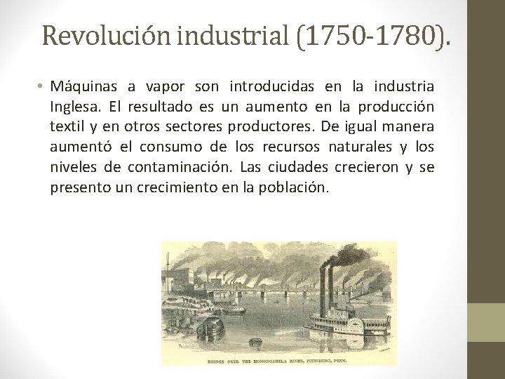 Revolución industrial (1750 -1780). • Máquinas a vapor son introducidas en la industria Inglesa.