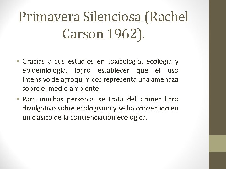 Primavera Silenciosa (Rachel Carson 1962). • Gracias a sus estudios en toxicología, ecología y