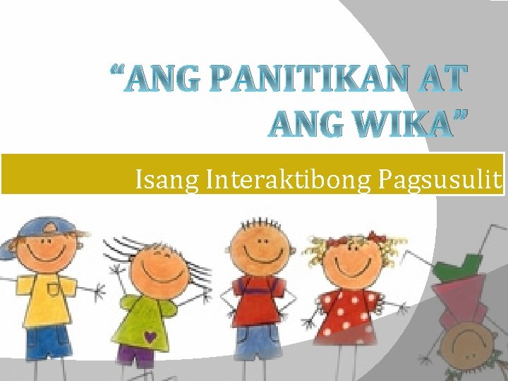 “ANG PANITIKAN AT ANG WIKA” Isang Interaktibong Pagsusulit 