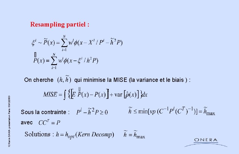 Resampling partiel : 12 Karim DAHIA présentation Paris 03/12/2003 On cherche qui minimise la Resampling partiel : 12 Karim DAHIA présentation Paris 03/12/2003 On cherche qui minimise la