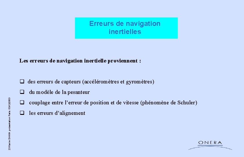 Erreurs de navigation inertielles Les erreurs de navigation inertielle proviennent : q des erreurs Erreurs de navigation inertielles Les erreurs de navigation inertielle proviennent : q des erreurs