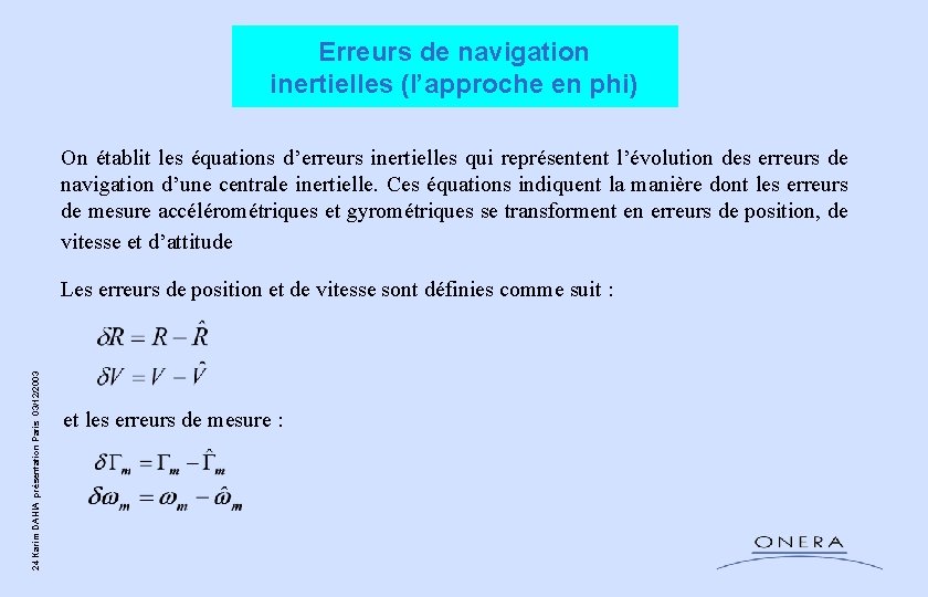Erreurs de navigation inertielles (l’approche en phi) On établit les équations d’erreurs inertielles qui Erreurs de navigation inertielles (l’approche en phi) On établit les équations d’erreurs inertielles qui