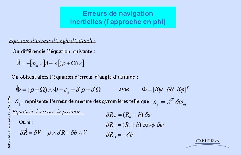 Erreurs de navigation inertielles (l’approche en phi) Equation d’erreur d’angle d’attitude: On différencie l’équation Erreurs de navigation inertielles (l’approche en phi) Equation d’erreur d’angle d’attitude: On différencie l’équation