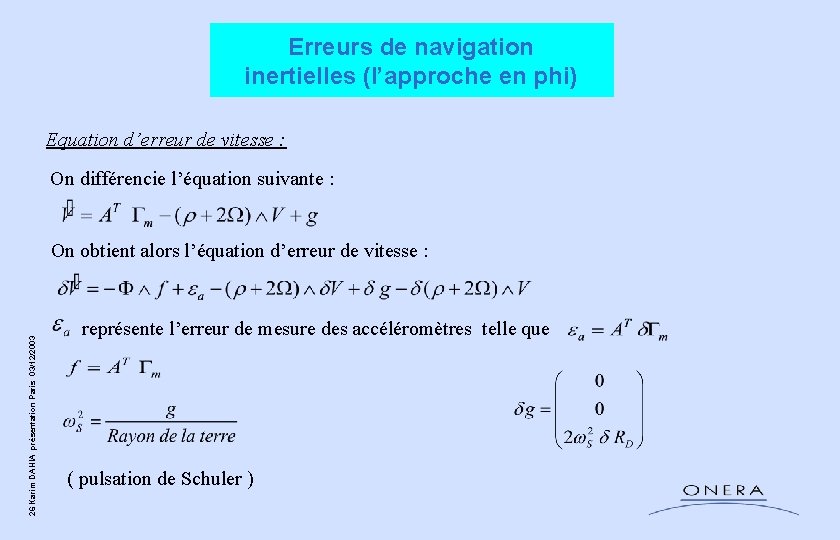 Erreurs de navigation inertielles (l’approche en phi) Equation d’erreur de vitesse : On différencie Erreurs de navigation inertielles (l’approche en phi) Equation d’erreur de vitesse : On différencie