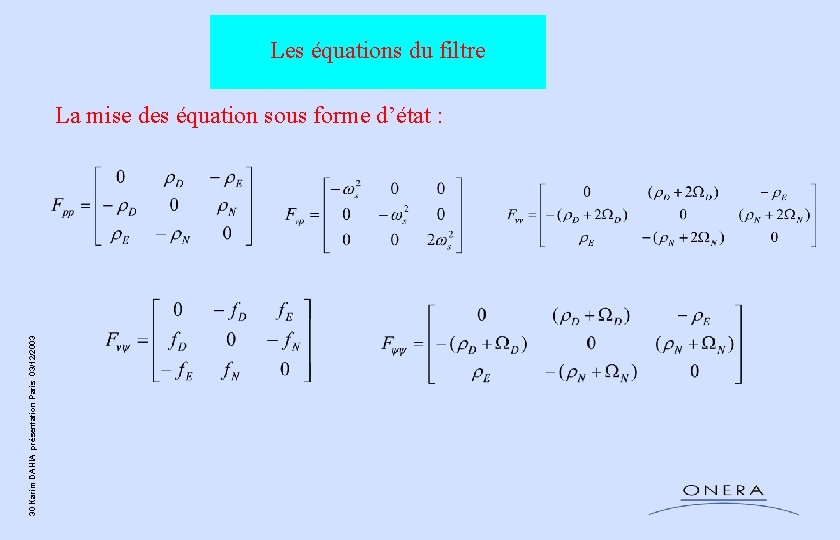 Les équations du filtre 30 Karim DAHIA présentation Paris 03/12/2003 La mise des équation Les équations du filtre 30 Karim DAHIA présentation Paris 03/12/2003 La mise des équation
