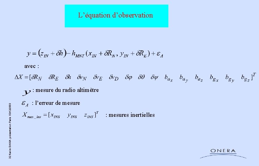 L’équation d’observation avec : 32 Karim DAHIA présentation Paris 03/12/2003 : mesure du radio L’équation d’observation avec : 32 Karim DAHIA présentation Paris 03/12/2003 : mesure du radio