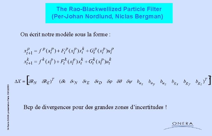 The Rao-Blackwellized Particle Filter (Per-Johan Nordlund, Niclas Bergman) 34 Karim DAHIA présentation Paris The Rao-Blackwellized Particle Filter (Per-Johan Nordlund, Niclas Bergman) 34 Karim DAHIA présentation Paris
