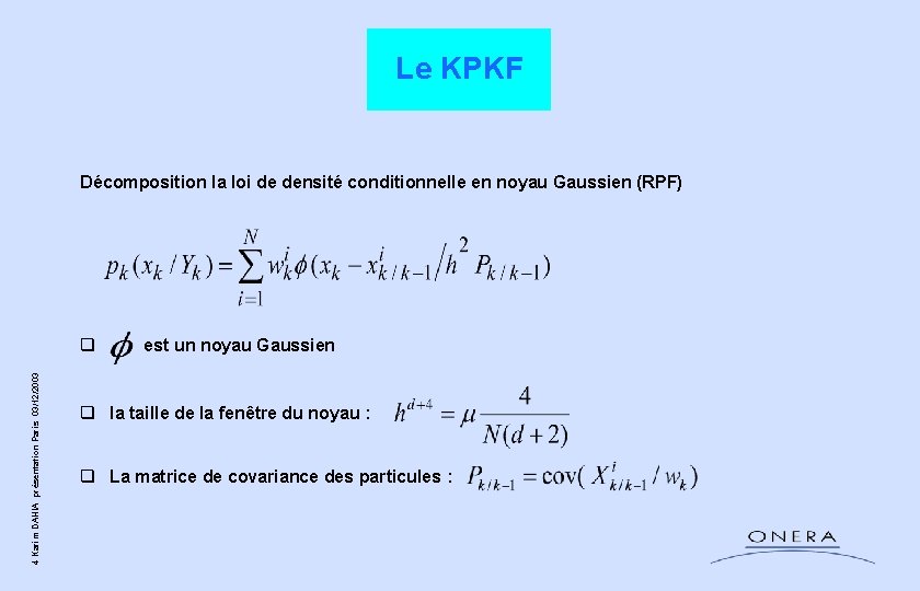 Le KPKF Décomposition la loi de densité conditionnelle en noyau Gaussien (RPF) 4 Karim Le KPKF Décomposition la loi de densité conditionnelle en noyau Gaussien (RPF) 4 Karim