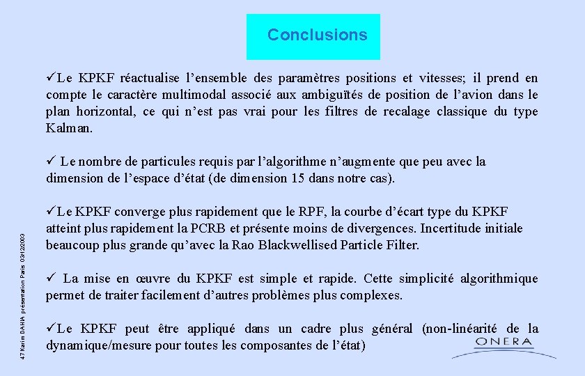 Conclusions 47 Karim DAHIA présentation Paris 03/12/2003 üLe KPKF réactualise l’ensemble des paramètres Conclusions 47 Karim DAHIA présentation Paris 03/12/2003 üLe KPKF réactualise l’ensemble des paramètres
