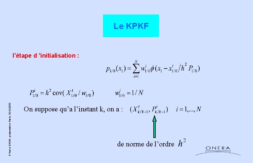 Le KPKF 5 Karim DAHIA présentation Paris 03/12/2003 l’étape d ’initialisation : On suppose Le KPKF 5 Karim DAHIA présentation Paris 03/12/2003 l’étape d ’initialisation : On suppose