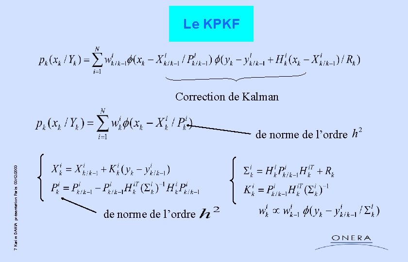 Le KPKF Correction de Kalman 7 Karim DAHIA présentation Paris 03/12/2003 de norme de Le KPKF Correction de Kalman 7 Karim DAHIA présentation Paris 03/12/2003 de norme de