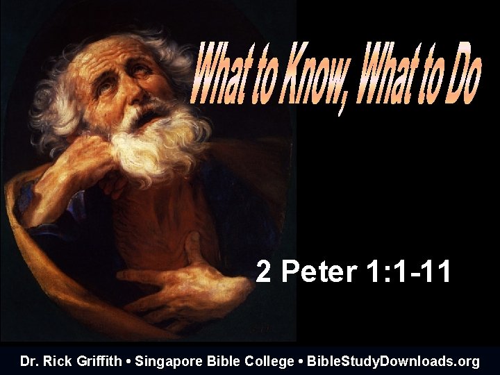 2 Peter 1: 1 -11 Dr. Rick Griffith • Singapore Bible College • Bible.